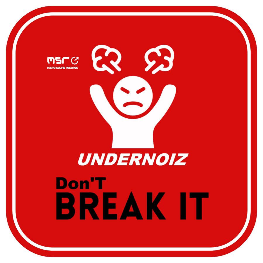 Don’T Break IT (original mix) – Undernoiz
