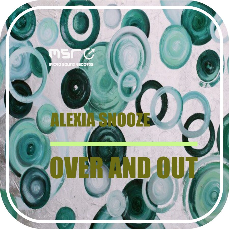 Over and Out – ALEXIA SNOOZE
