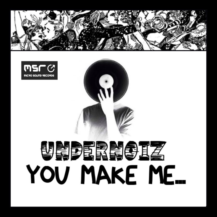 You Make Me… – Undernoiz