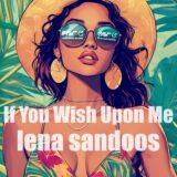 If You Wish Upon Me – Lena Sandoos