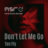 Don’t Let Me Go – Ton Fly
