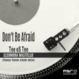 Don’t Be Afraid (Tony Tonè club mix) – Tee eS Tee, Eleonora Militello
